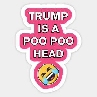 Trump is a Poo Poo Head (white) Sticker